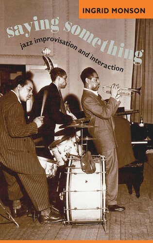 Saying Something Jazz Improvisation And Interaction Ingrid Monson