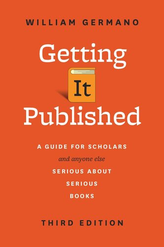 Getting It Published A Guide For Scholars And Anyone Else Serious About Serious Books 3rd Edition William Germano