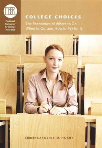 College Choices The Economics Of Where To Go When To Go And How To Pay For It Caroline M Hoxby Editor