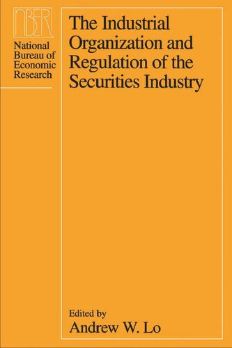 The Industrial Organization And Regulation Of The Securities Industry Andrew W Lo Editor