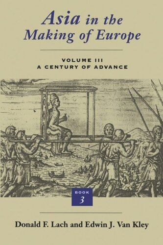 Asia In The Making Of Europe Volume Iii A Century Of Advance Book 3 Southeast Asia Donald F Lach Edwin J Van Kley