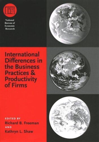 International Differences In The Business Practices And Productivity Of Firms Richard B Freeman Editor Kathryn L Shaw Editor