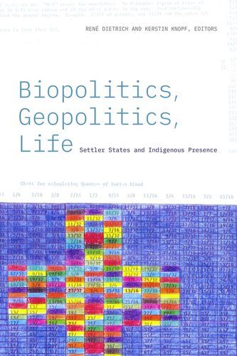 Biopolitics Geopolitics Life Settler States And Indigenous Presence Ren Dietrich Editor Kerstin Knopf Editor