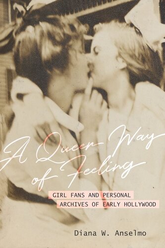 A Queer Way Of Feeling Girl Fans And Personal Archives Of Early Hollywood Diana W Anselmo