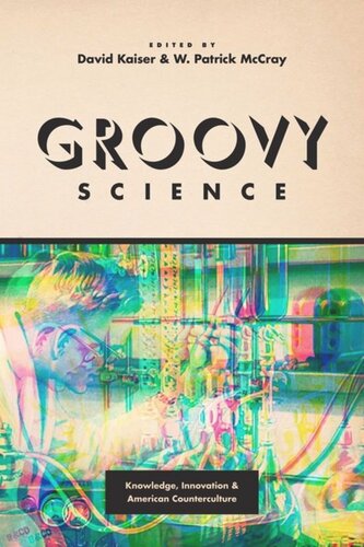 Groovy Science Knowledge Innovation And American Counterculture David Kaiser Editor W Patrick Mccray Editor