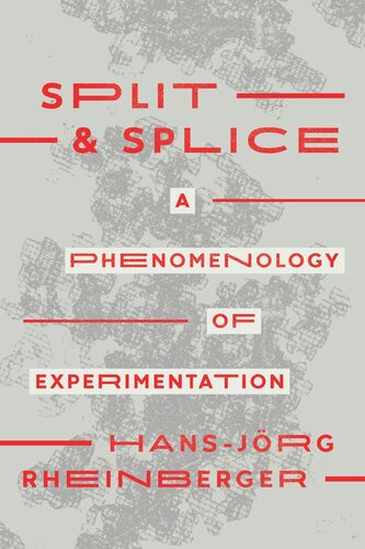 Split And Splice A Phenomenology Of Experimentation Hansjrg Rheinberger