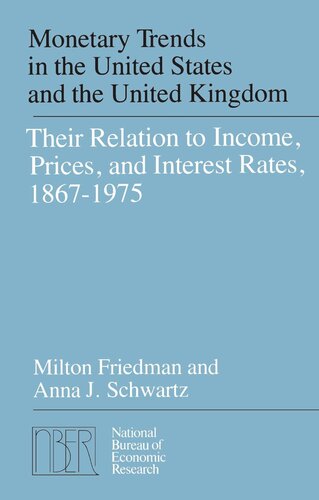Monetary Trends In The United States And The United Kingdom Their Relations To Income Prices And Interest Rates Milton Friedman Anna J Schwartz