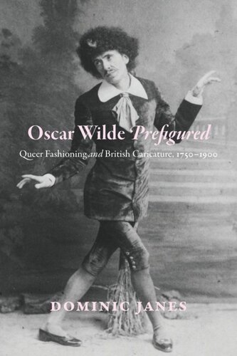 Oscar Wilde Prefigured Queer Fashioning And British Caricature 17501900 Dominic Janes