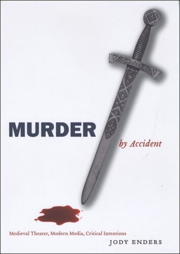 Murder By Accident Medieval Theater Modern Media Critical Intentions Jody Enders