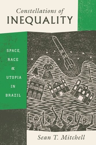 Constellations Of Inequality Space Race And Utopia In Brazil Sean T Mitchell