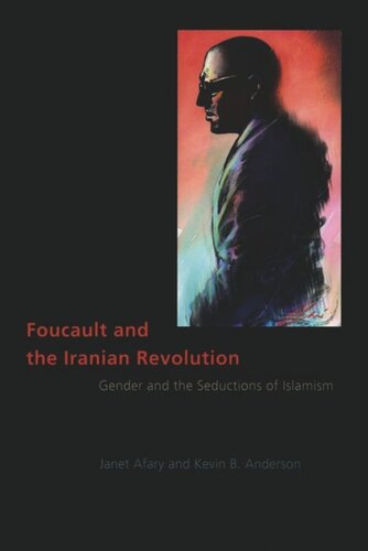 Foucault And The Iranian Revolution Gender And The Seductions Of Islamism Janet Afary Kevin B Anderson