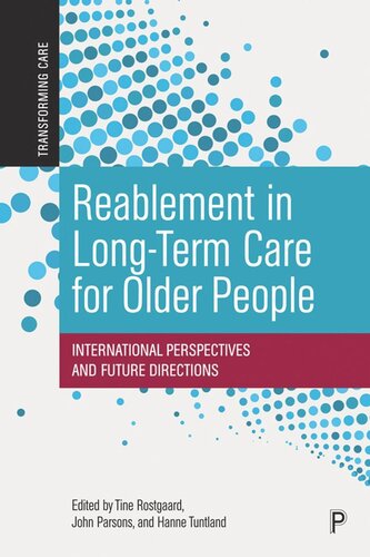 Reablement In Longterm Care For Older People International Perspectives And Future Directions Tine Rostgaard Editor John Parsons Editor Hanne Tuntland Editor