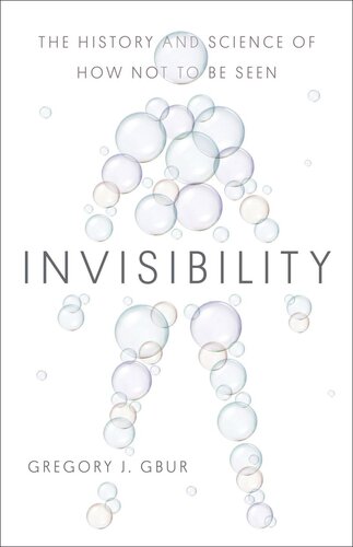 Invisibility The History And Science Of How Not To Be Seen Gregory J Gbur