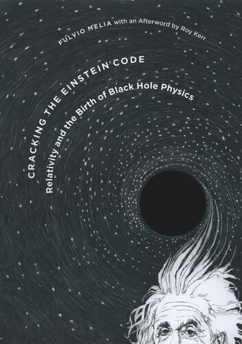 Cracking The Einstein Code Relativity And The Birth Of Black Hole Physics Fulvio Melia Roy Kerr