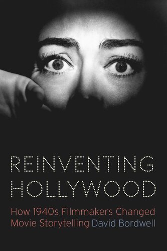 Reinventing Hollywood How 1940s Filmmakers Changed Movie Storytelling David Bordwell