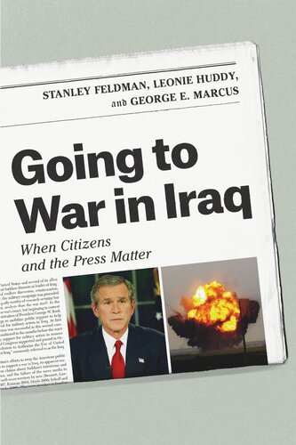 Going To War In Iraq When Citizens And The Press Matter Stanley Feldman Leonie Huddy George E Marcus