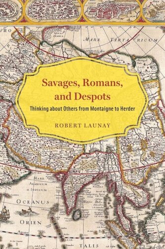 Savages Romans And Despots Thinking About Others From Montaigne To Herder Robert Launay
