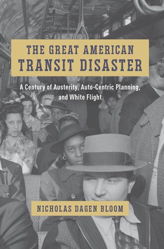 The Great American Transit Disaster A Century Of Austerity Autocentric Planning And White Flight Nicholas Dagen Bloom