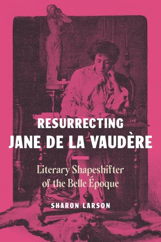 Resurrecting Jane De La Vaudre Literary Shapeshifter Of The Belle Poque Sharon Larson