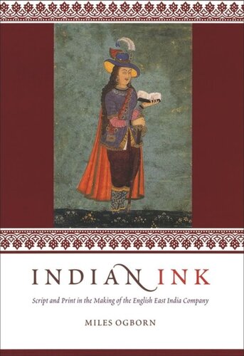 Indian Ink Script And Print In The Making Of The English East India Company Miles Ogborn