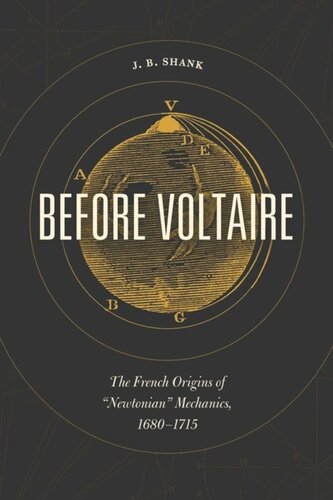 Before Voltaire The French Origins Of Newtonian Mechanics 16801715 Jb Shank