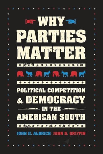 Why Parties Matter Political Competition And Democracy In The American South John H Aldrich John D Griffin