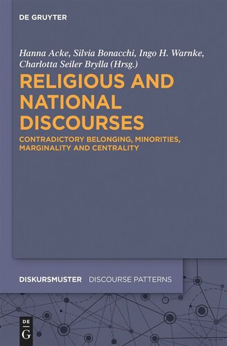 Religious And National Discourses Contradictory Belonging Minorities Marginality And Centrality Hanna Acke Editor Silvia Bonacchi Editor Charlotta Seiler Brylla Editor Ingo H Warnke Editor