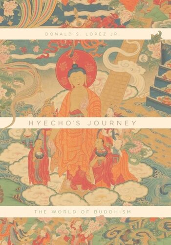 Hyechos Journey The World Of Buddhism Donald S Lopez Jr