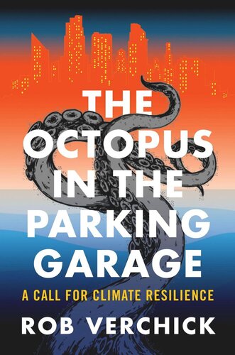 The Octopus In The Parking Garage A Call For Climate Resilience Rob Verchick