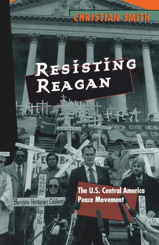 Resisting Reagan The Us Central America Peace Movement Christian Smith