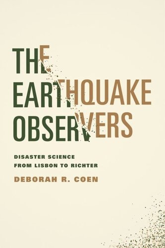The Earthquake Observers Disaster Science From Lisbon To Richter Deborah R Coen