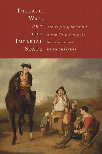 Disease War And The Imperial State The Welfare Of The British Armed Forces During The Seven Years War Erica Charters