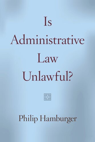 Is Administrative Law Unlawful Philip Hamburger