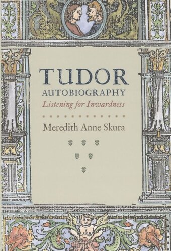Tudor Autobiography Listening For Inwardness Meredith Anne Skura