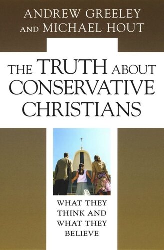 The Truth About Conservative Christians What They Think And What They Believe Andrew M Greeley Michael Hout