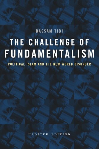 The Challenge Of Fundamentalism Political Islam And The New World Disorder Reprint 2019 Bassam Tibi