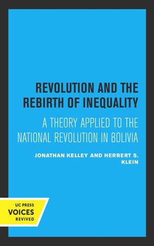 Revolution And The Rebirth Of Inequality A Theory Applied To The National Revolution In Bolivia Reprint 2019 Johathan Kelley Herbert S Klein