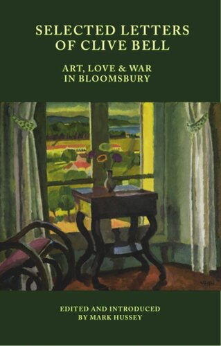 Selected Letters Of Clive Bell Art Love And War In Bloomsbury Mark Hussey Editor