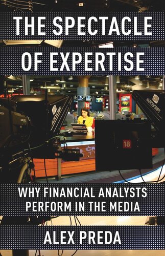 The Spectacle Of Expertise Why Financial Analysts Perform In The Media Alex Preda
