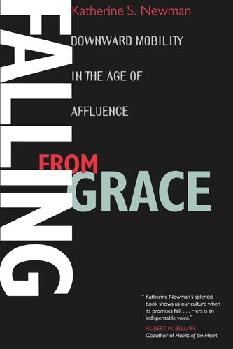 Falling From Grace Downward Mobility In The Age Of Affluence Reprint 2019 Katherine S Newman