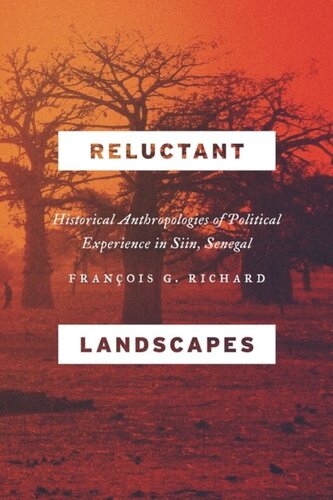 Reluctant Landscapes Historical Anthropologies Of Political Experience In Siin Senegal Francois G Richard
