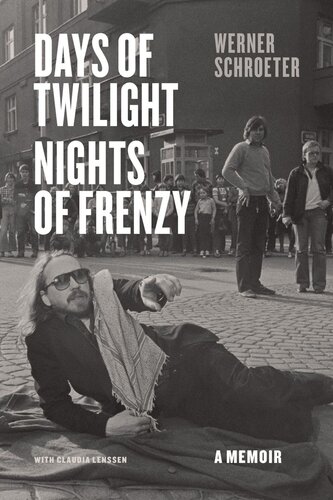 Days Of Twilight Nights Of Frenzy A Memoir Werner Schroeter Claudia Lenssen Anthea Bell
