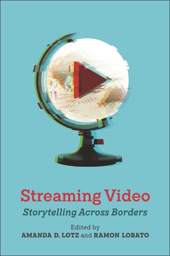 Streaming Video Storytelling Across Borders Amanda D Lotz Editor Ramon Lobato Editor