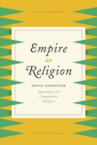Empire Of Religion Imperialism And Comparative Religion David Chidester
