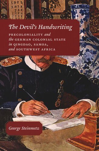 The Devils Handwriting Precoloniality And The German Colonial State In Qingdao Samoa And Southwest Africa George Steinmetz
