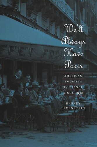 Well Always Have Paris American Tourists In France Since 1930 Harvey Levenstein