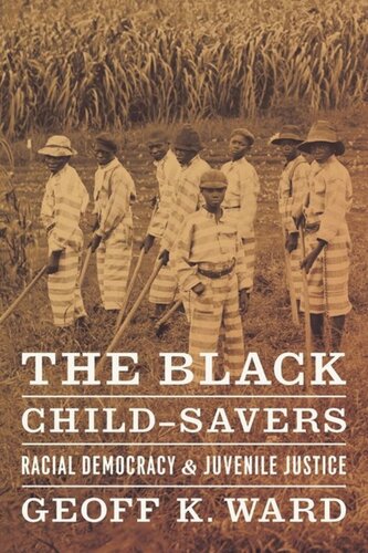 The Black Childsavers Racial Democracy And Juvenile Justice Geoff K Ward