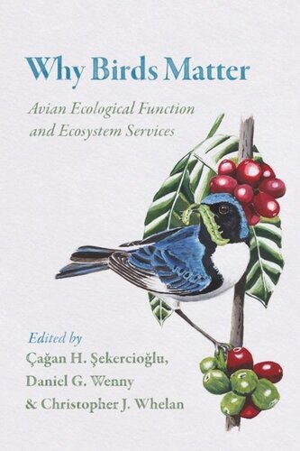 Why Birds Matter Avian Ecological Function And Ecosystem Services Agan H Sekercioglu Editor Daniel G Wenny Editor Christopher J Whelan Editor