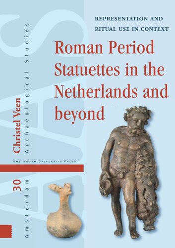 Roman Period Statuettes In The Netherlands And Beyond Representation And Ritual Use In Context Christel Veen
