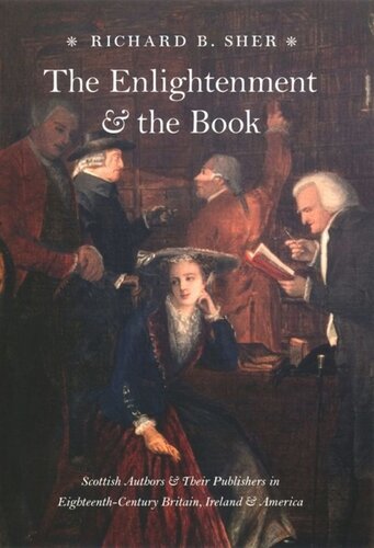 The Enlightenment And The Book Scottish Authors And Their Publishers In Eighteenthcentury Britain Ireland And America Richard B Sher